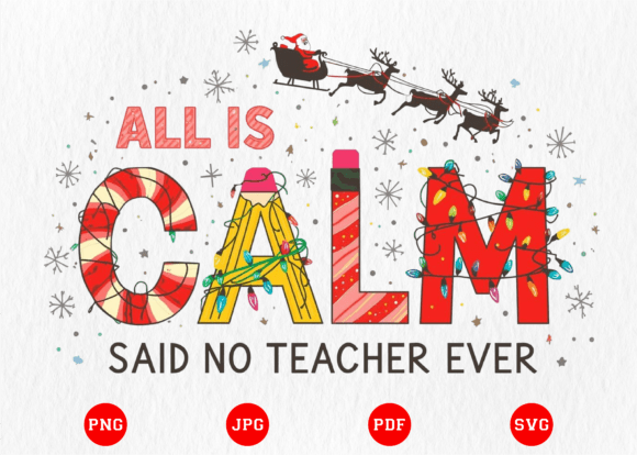 All is Calm Christmas Teacher PNG for T-Shirt Designs & Graphics